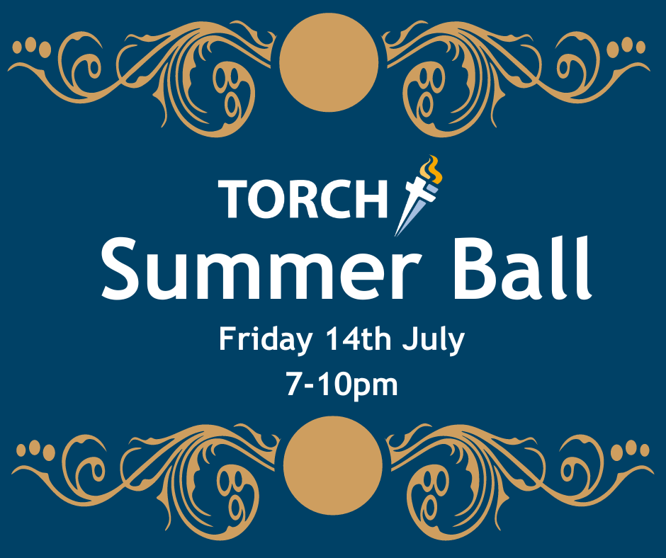 Poster for the Torch summer ball.
Text Reads Torch Summer Ball
Friday 14th July.
7-10pm